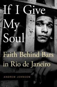 cover of the book If I give my soul : faith behind bars in Rio de Janeiro