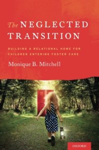 cover of the book The neglected transition : building a relational home for children entering foster care