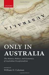 cover of the book Only in Australia : the history, politics, and economics of Australian exceptionalism