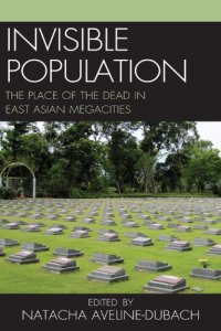 cover of the book Invisible Population: The Place of the Dead in East-Asian Megacities