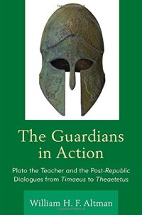 cover of the book The Guardians in Action: Plato the Teacher and the Post-Republic Dialogues from Timaeus to Theaetetus