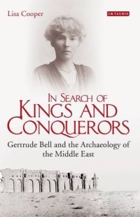 cover of the book In Search of Kings and Conquerors: Gertrude Bell and the Archaeology of the Middle East