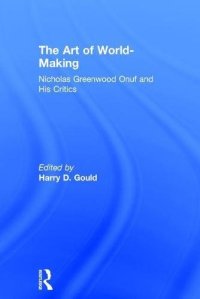 cover of the book The Art of World-Making: Nicholas Greenwood Onuf and his Critics