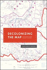 cover of the book Decolonizing the Map: Cartography from Colony to Nation