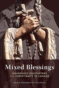 cover of the book Mixed Blessings: Indigenous Encounters with Christianity in Canada