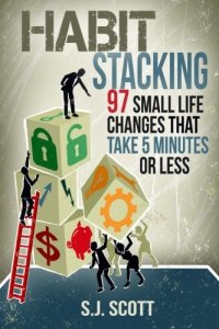 cover of the book Habit Stacking: 97 Small Life Changes That Take Five Minutes or Less