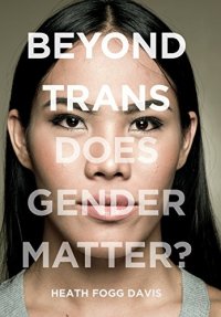 cover of the book Beyond Trans: Does Gender Matter?