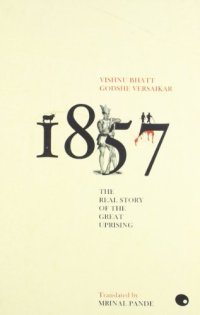 cover of the book 1857: The Real Story of The Great Uprising