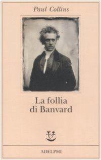 cover of the book La follia di Banvard. Tredici storie di uomini e donne che non hanno cambiato il mondo