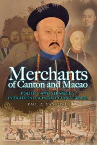 cover of the book Merchants of Canton and Macao: Politics and Strategies in Eighteenth-Century Chinese Trade