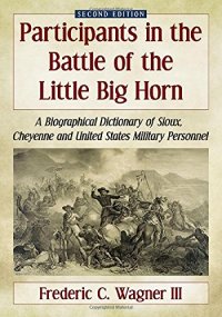 cover of the book Participants in the Battle of the Little Big Horn: A Biographical Dictionary of Sioux, Cheyenne and United States Military Personnel, 2d ed.