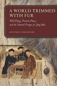 cover of the book A World Trimmed with Fur: Wild Things, Pristine Places, and the Natural Fringes of Qing Rule