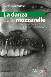 cover of the book La danza delle mozzarelle. Slow food, Eataly, Coop e la loro narrazione