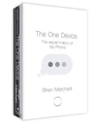 cover of the book The One Device: A People’s History of the iPhone