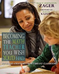 cover of the book Becoming the Math Teacher You Wish You’d Had: Ideas and Strategies from Vibrant Classrooms