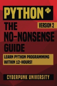 cover of the book Python: The No-Nonsense Guide: Learn Python Programming Within 12 Hours!