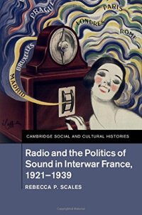 cover of the book Radio and the Politics of Sound in Interwar France, 1921-1939