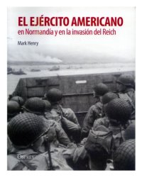 cover of the book El Ejército Americano en Normandía y la Invasión del Reich