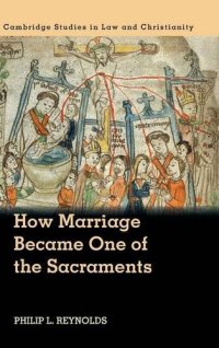 cover of the book How Marriage Became One of the Sacraments: The Sacramental Theology of Marriage from its Medieval Origins to the Council of Trent