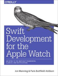 cover of the book Swift Development for the Apple Watch  An Intro to the WatchKit Framework, Glances, and Notifications