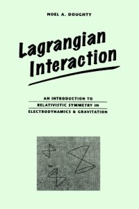 cover of the book Lagrangian Interaction: An Introduction To Relativistic Symmetry In Electrodynamics And Gravitation