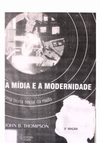 cover of the book A mídia e a modernidade : uma teoria social da mídia