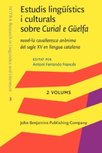 cover of the book Estudis lingüístics i culturals sobre Curial e Güelfa, novel·la cavalleresca anònima del segle XV en llengue catalana = Linguistic and cultural studies on Curial e Güelfa : a 15th century anonymous chivalric romance in Catalan