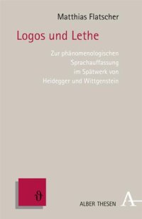 cover of the book Logos und Lethe : zur phänomenologischen Sprachauffassung im Spätwerk von Heidegger und Wittgenstein