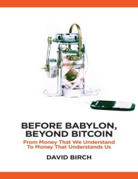 cover of the book Before Babylon, beyond Bitcoin : from money that we understand to money that understands us