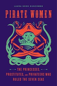 cover of the book Pirate Women: The Princesses, Prostitutes, and Privateers Who Ruled the Seven Seas