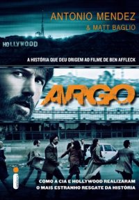 cover of the book Argo: Como a CIA e Hollywood realizaram o mais estranho resgate da história