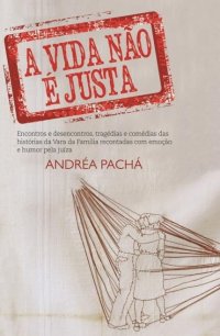 cover of the book A vida não é justa: Amores e outros conflitos reais, segundo uma juíza