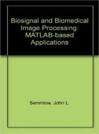 cover of the book Biosignal and Biomedical Image Processing  MATLAB Based Applications