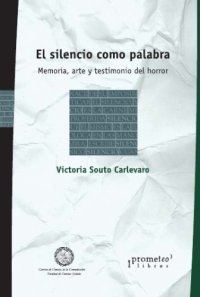 cover of the book El silencio como palabra. Memoria, arte y testimonio del horror