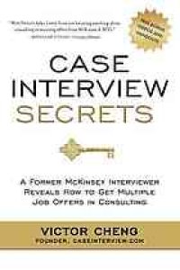 cover of the book Case Interview Secrets: A Former McKinsey Interviewer Reveals How to Get Multiple Job Offers in Consulting