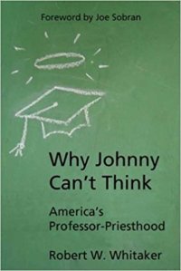 cover of the book Why Johnny Can’t Think : America’s Professor-Priesthood