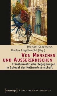 cover of the book Von Menschen und Außerirdischen: Transterrestrische Begegnungen im Spiegel der Kulturwissenschaft