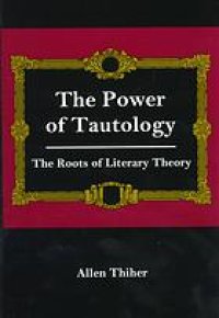 cover of the book The power of tautology : the roots of literary theory