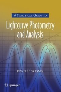 cover of the book A practical guide to lightcurve photometry and analysis