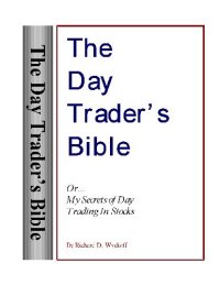 cover of the book The Day Trader's Bible: Or... My Secrets of Day Trading in Stocks 