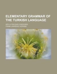 cover of the book Elementary Grammar of the Turkish Language with a Few Easy Exercises