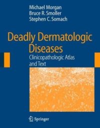 cover of the book Deadly dermatologic diseases: clinicopathologic atlas and text