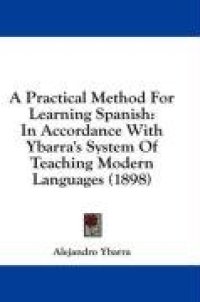 cover of the book A Practical Method For Learning Spanish: In Accordance With Ybarra