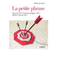 cover of the book La petite phrase. D'où vient-elle? Comment se propage-t-elle? Quelle est sa portée réelle?