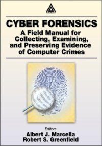 cover of the book Cyber Forensics - A Field Manual For Collecting, Examining, And Preserving Evidence Of Computer Crimes