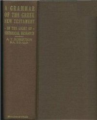 cover of the book A Grammar of the Greek New Testament in the Light of Historical Research