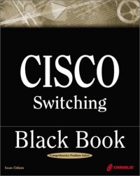 cover of the book Cisco Switching Black Book: A Practical In-Depth Guide to Configuring, Operating and Managing Cisco LAN Switches