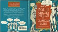 cover of the book How to Insult, Abuse & Insinuate in Classical Latin