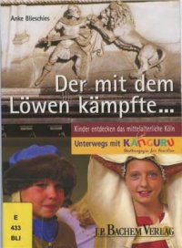 cover of the book Der mit dem Löwen kämpfte: Kinder entdecken das mittelalterliche Köln