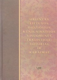 cover of the book Orientas Lietuvos Didžiosios Kunigaikštijos visuomenės tradicijoje: totoriai ir karaimai